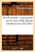 Cover: Ercole Amante: Representata Per Le Nozze Delle Maesta Christianissime (Ed.1662) - Hachette Livre - BNF