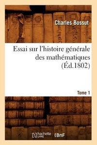 Abbildung von: Essai Sur l'Histoire G?n?rale Des Math?matiques. Tome 1 (?d.1802) - Hachette Livre - BNF