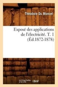 Cover: Expose Des Applications de l'Electricite. T. 1 (Ed.1872-1878) - Hachette Livre - BNF