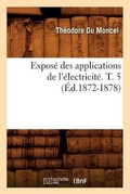 Cover: Expose Des Applications de l'Electricite. T. 5 (Ed.1872-1878) - Hachette Livre - BNF