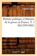 Bild: Histoire Politique Et Litteraire de la Presse En France. T. 1 (Ed.1859-1861) - Hachette Livre - BNF