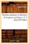 Bild: Histoire Politique Et Litteraire de la Presse En France. T. 3 (Ed.1859-1861) - Hachette Livre - BNF