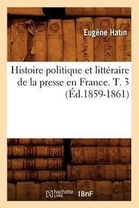 Bild: Histoire Politique Et Litteraire de la Presse En France. T. 3 (Ed.1859-1861) - Hachette Livre - BNF