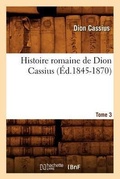 Cover: Histoire Romaine de Dion Cassius. Tome 3 (Ed.1845-1870) - Hachette Livre - BNF