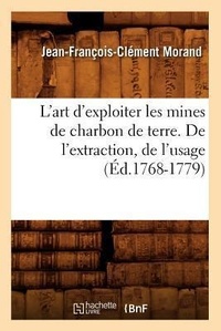 Abbildung von: L'Art d'Exploiter Les Mines de Charbon de Terre. de l'Extraction, de l'Usage (Ed.1768-1779) - Hachette Livre - BNF
