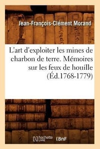 Abbildung von: L'Art d'Exploiter Les Mines de Charbon de Terre. Memoires Sur Les Feux de Houille (Ed.1768-1779) - Hachette Livre - BNF