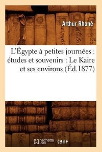Abbildung von: L'Egypte A Petites Journees: Etudes Et Souvenirs: Le Kaire Et Ses Environs (Ed.1877) - Hachette Livre - BNF