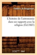 Cover: L'Histoire de l'Astronomie Dans Ses Rapports Avec La Religion (Ed.1865) - Hachette Livre - BNF