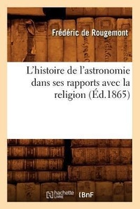 Enlarge image Cover: L'Histoire de l'Astronomie Dans Ses Rapports Avec La Religion (Ed.1865) - Hachette Livre - BNF