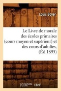 Cover: Le Livre de Morale Des Ecoles Primaires (Cours Moyen Et Superieur) Et Des Cours d'Adultes, (Ed.1895) - Hachette Livre - BNF