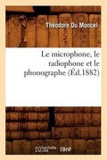 Cover: Le Microphone, Le Radiophone Et Le Phonographe (Ed.1882) - Hachette Livre - BNF