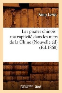 Abbildung von: Les Pirates Chinois: Ma Captivite Dans Les Mers de la Chine (Nouvelle Ed) (Ed.1860) - Hachette Livre - BNF