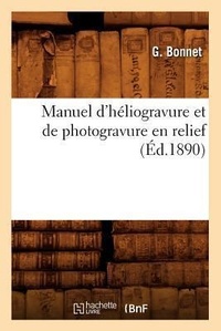 Abbildung von: Manuel d'Heliogravure Et de Photogravure En Relief (Ed.1890) - Hachette Livre - BNF