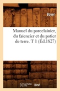 Cover: Manuel du porcelainier, du faiencier et du potier de terre. T 1 (Ed.1827) - Hachette Livre - BNF