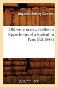 Cover: Old Wine in New Bottles or Spare Hours of a Student in Paris (Ed.1848) - Hachette Livre - BNF
