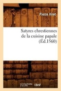 Cover: Satyres Chrestiennes de la Cuisine Papale (Ed.1560) - Hachette Livre - BNF