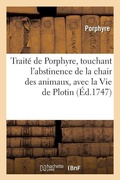 Cover: Traite de Porphyre, Touchant l'Abstinence de la Chair Des Animaux, Avec La Vie de Plotin (Ed.1747) - Hachette Livre - BNF