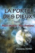 Cover: La Porte Des Dieux - Volume 2 - Black Shadow, Pour Svetlana - Editions Helene Jacob
