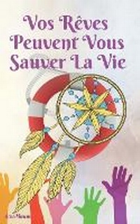 Abbildung von: Vos Reves Peuvent Vous Sauver la Vie - Buenos Books America