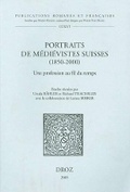 Cover: Portraits de Medievistes Suisses (1850-2000) - Librarie Droz
