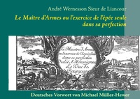 Abbildung von: Le Maitre d'Armes ou l'exercice de l'épée seule dans sa perfection - BoD - Books on Demand