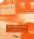 Cover: La Ville Ecrite - La Collection De Photographies - Centre Georges Pompidou Service Commercial