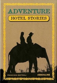 Enlarge image Cover: Adventure Guide Hotel Stories - Assouline