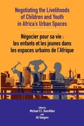 Cover: Negotiating the Livelihoods of Children and Youth in Africa's Urban Spaces - CODESRIA