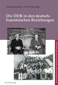 Cover: Die DDR in den deutsch-franz&ouml;sischen Beziehungen - Peter Lang Verlag