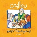 Cover: Caillou: Happy Thanksgiving! - Caillou