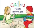 Cover: Caillou Meets a Princess - Caillou
