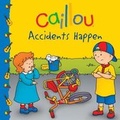 Cover: Caillou: Accidents Happen - Caillou