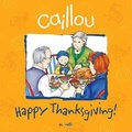 Cover: Caillou: Happy Thanksgiving! - Caillou