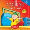 Cover: Caillou Goes to Work - Chouette Editions