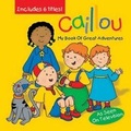 Cover: Caillou: My Book of Great Adventures - Caillou