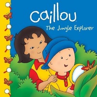 Enlarge image Cover: Caillou: The Jungle Explorer - Caillou