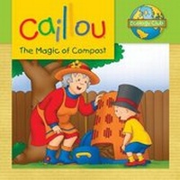 Enlarge image Cover: Caillou: The Magic of Compost - Caillou
