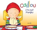 Cover: Caillou: I'm Not Hungry! - Caillou
