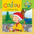 Cover: Caillou: As Good as New - Caillou