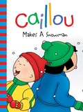 Cover: Caillou Makes a Snowman - Chouette Publishing Inc