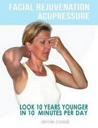 Abbildung von: Facial Rejuvenation Acupressure - Anne Cosse