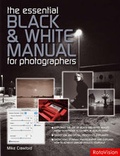 Cover: The Essential Black and White Photography Manual - Rotovision