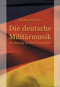 Cover: Die deutsche Milit&auml;rmusik - H&ouml;fele, Bernhard, Dr.