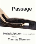 Cover: Passage - Holzskulpturen von Thomas Diermann - Diermann, Thomas