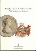Cover: Maria Feodorowna als Mittlerin zwischen W&uuml;rttemberg und Russland - Haus der Heimat des Landes Baden-W&uuml;rttemberg