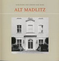 Enlarge image Cover: Alt Madlitz - Freundeskreis Schlösser und Gärten der Mark in der Deutschen Gesellschaft e.V.