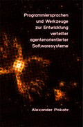 Cover: Programmiersprachen und Werkzeuge zur Entwicklung verteilter agentenorientierter Softwaresysteme - Pokahr, Alexander