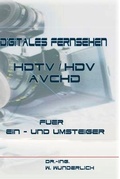 Cover: Digitales Fernsehen HDTV /HDV /AVCHD f&uuml;r Ein- und Umsteiger - Auberge-tv Verlag