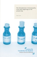 Cover: The LM potencies in homoeopathy: From their beginnings to the present day - Institut f&uuml;r Geschichte der Medizin der Robert Bosch Stiftung
