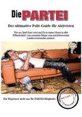 Cover: DIE PARTEI - Der ultimative Polit-Guide f&uuml;r Aktivisten - Cybernex Mediendienst